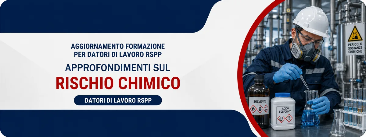 Aggiornamento formazione per datori di lavoro RSPP. Approfondimenti sul rischio chimico