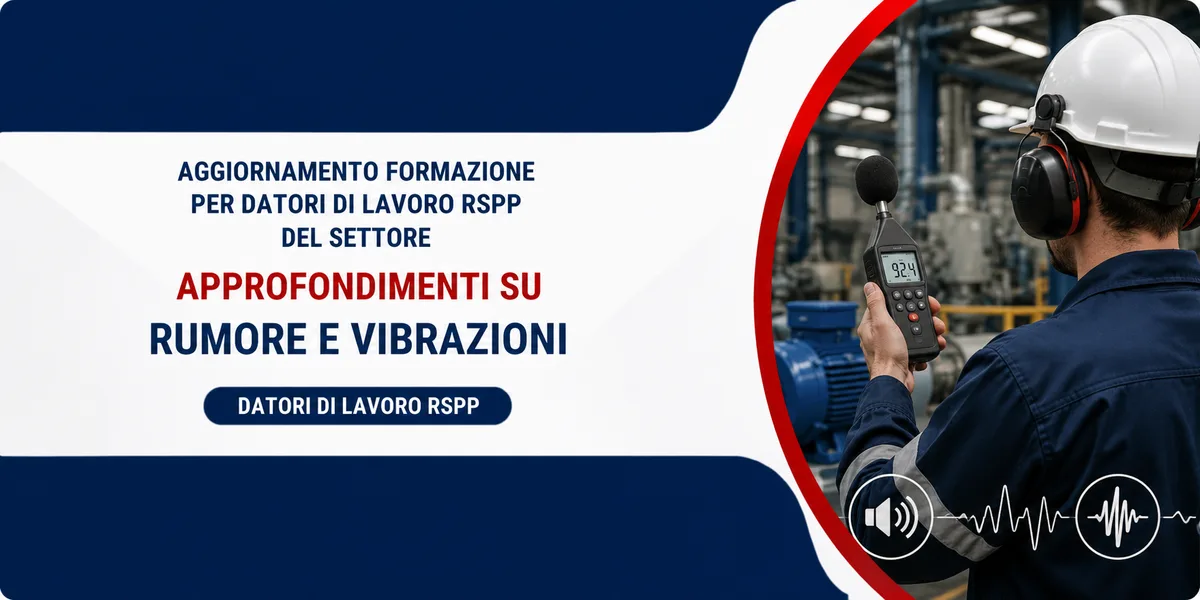 Aggiornamento formazione per datori di lavoro RSPP. Approfondimenti su rumore e vibrazioni