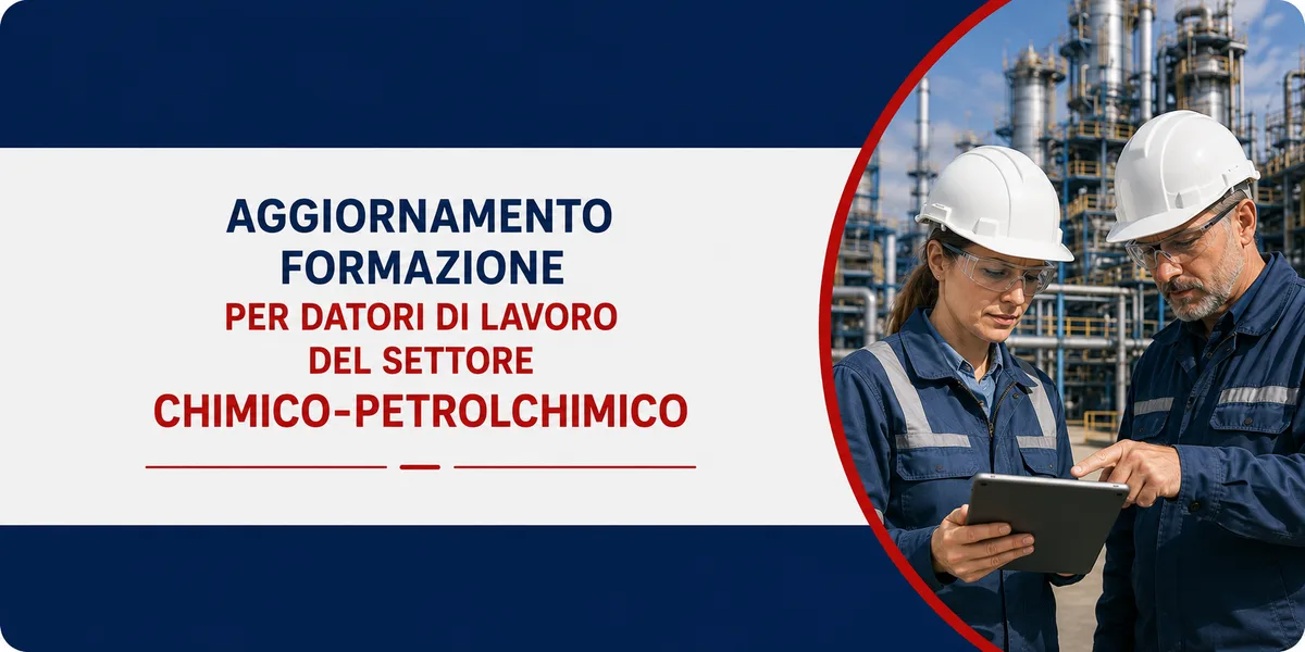 Aggiornamento formazione per datori di lavoro del settore Chimico-Petrolchimico. Sicurezza e gestione dei rischi chimici.