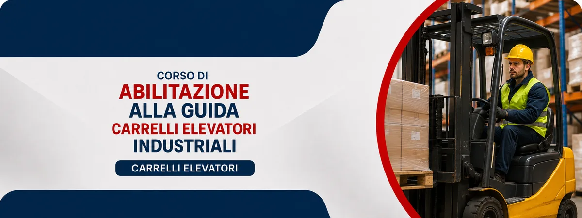 Corso di ABILITAZIONE alla Guida Carrelli Elevatori Industriali - in Presenza