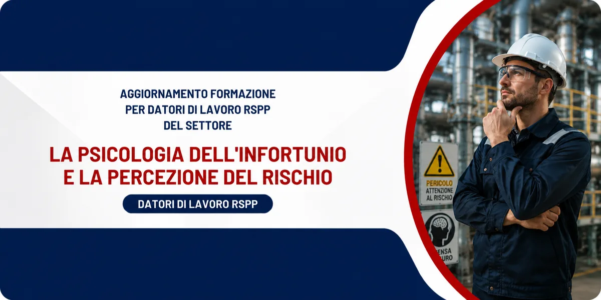 Aggiornamento formazione per datori di lavoro RSPP. La psicologia dell'infortunio e la percezione del rischio