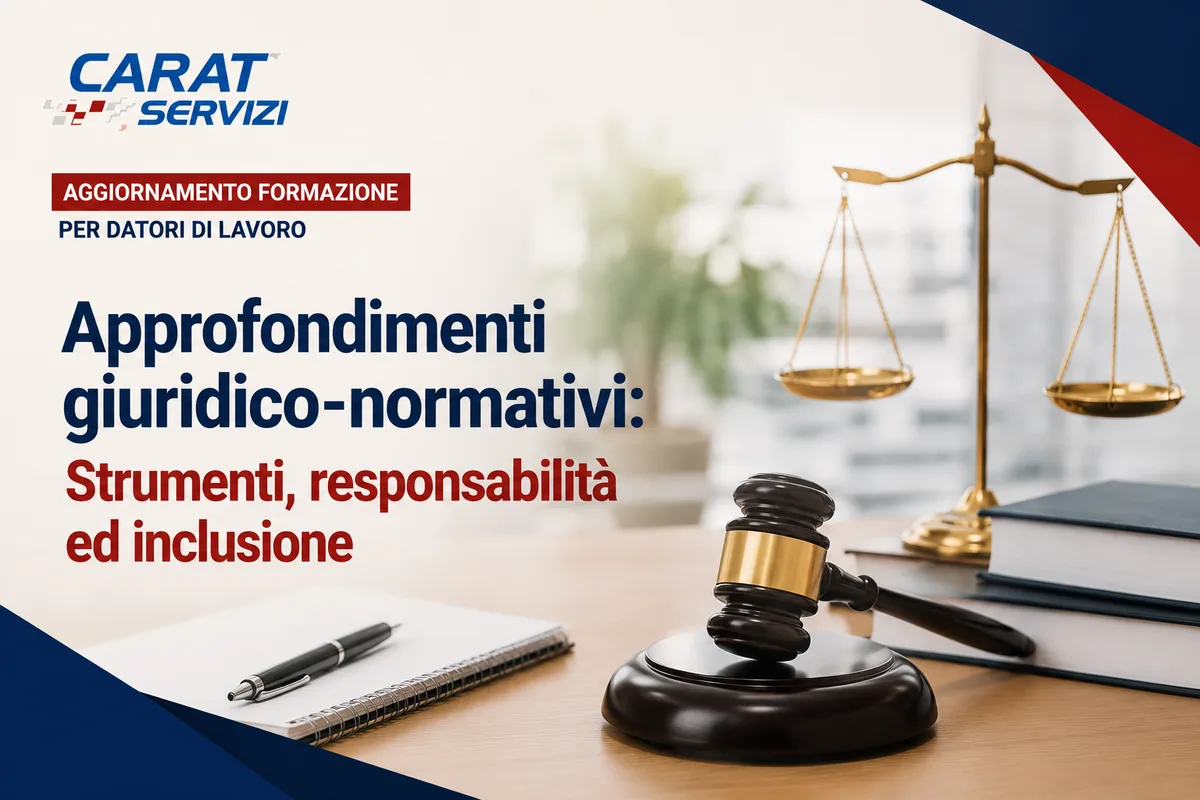 Aggiornamento formazione per datori di lavoro. Approfondimenti giuridico-normativi: Strumenti, responsabilità ed inclusione.